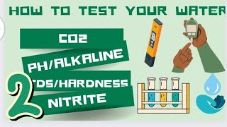 HOW TO TEST FOR YOUR WATER C02 , PH \& ALKALINE, TDS\/ HARDNESS, NITRITE - PART 2