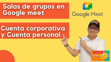 Aprende a crear salas de grupo en Google Meet con cuentas corporativas y gratuitas
