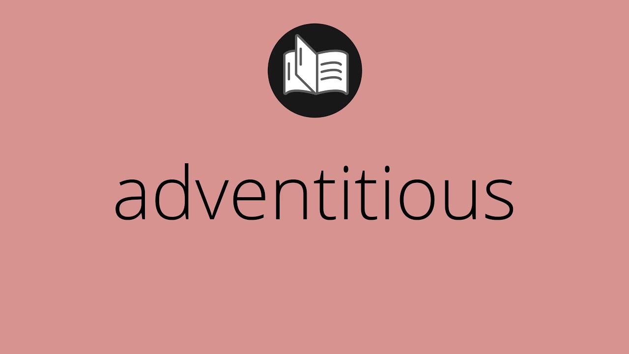 What ADVENTITIOUS Means Meaning Of ADVENTITIOUS Adventitious what-adventitious-means-meaning-of-adventitious-adventitious