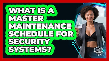 What Is A Master Maintenance Schedule For Security Systems? - SecurityFirstCorp.com