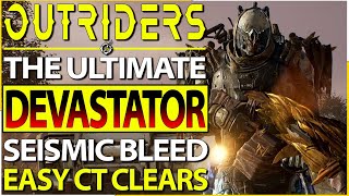 Outriders - The BEST Devastator SEISMIC BLEED BUILD For End Game Post New Horizon - INSANE DAMAGE!