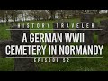 A German WWII Cemetery in Normandy | History Traveler Episode 52