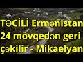 Ermənistan 24 mövqedən geri çəkilir   Mikaelyan