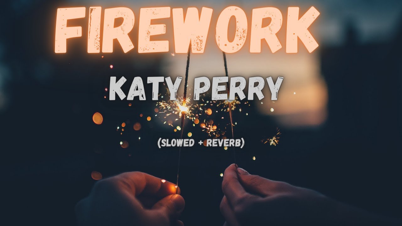 katy perry - firework (Slowed + Reverb) | Lofi song | Music verse katy perry - firework (Slowed + Reverb) | Lofi song | Music verse