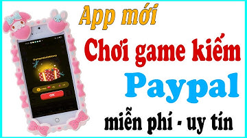 APP MỚI _ CHƠI GAME KIẾM TIỀN PAYPAL MIỄN PHÍ _ MIN RÚT 1$ _  UY TÍN