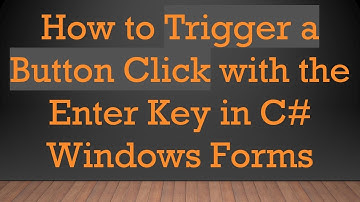 How to Trigger a Button Click with the Enter Key in C#  Windows Forms