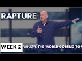 Rapture | Week 2 - What's The World Coming To?