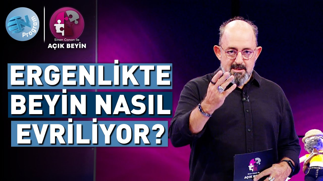 Ergenlik Döneminde Beyin Nasıl Çalışır? | @ProfDrSinanCananileAcikBeyin