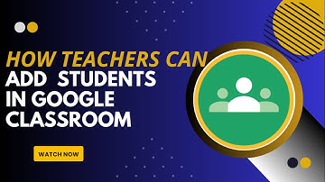 How Teachers Can Add Students in Google Classroom - Here