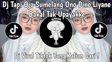DJ TAPI OJO SUMELANG ONO DINO LIYANE | DJ SABAR SADEWOK VIRAL TIKTOK TERBARU 2025 !