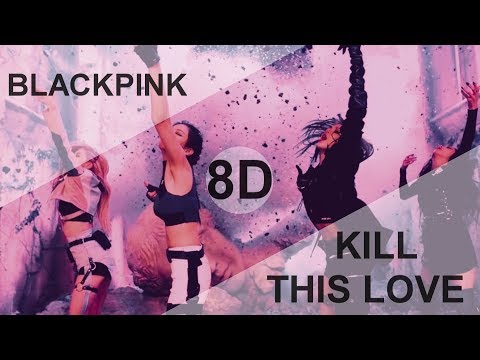 BLACKPINK - KILL THIS LOVE [8D USE HEADPHONE] ?