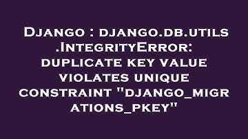 Django : django.db.utils.IntegrityError: duplicate key value violates unique constraint "django_migr