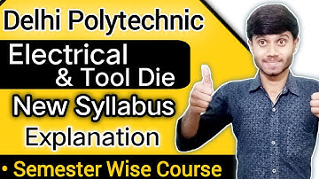 Delhi Polytechnic 2021 : Electrical & Tool Die Making Branch | New Syllabus & Course Structure