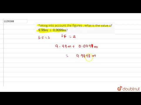 Taking into account the figures , what is the value of `9.99 m + 0.0099 m`?