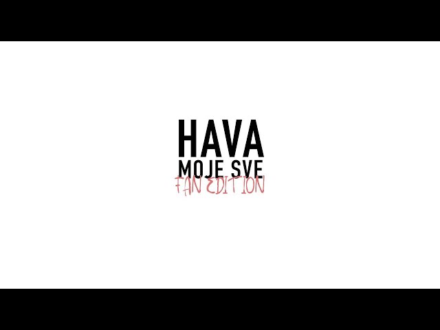 HAVA - Moje Sve (Fan Edition) class=