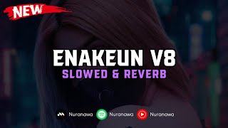 DJ Enakeun V8 ( Slowed & Reverb ) 🎧