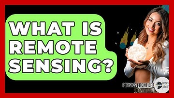 What Is Remote Sensing? - Physics Frontier