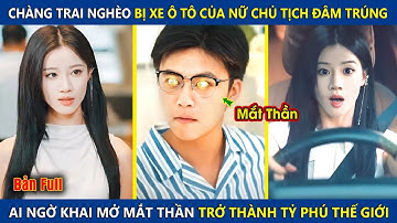 Chàng Trai Bị Ô Tô Của Nữ Chủ Tịch Đâm Trúng, Ai Ngờ Khai Mở Đôi Mắt Thần Trở Thành Tỷ Phú Thế Giới