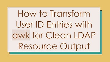 How to Transform User ID Entries with awk for Clean LDAP Resource Output
