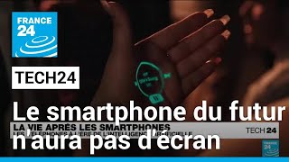 Le smartphone du futur n'aura pas d'écran • FRANCE 24