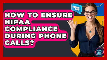 How To Ensure HIPAA Compliance During Phone Calls? - Customer Support Coach