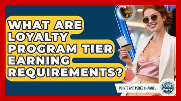 What Are Loyalty Program Tier Earning Requirements? - Points and Perks Channel