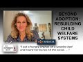 Beyond Adoption: Rebuilding Child Welfare Systems