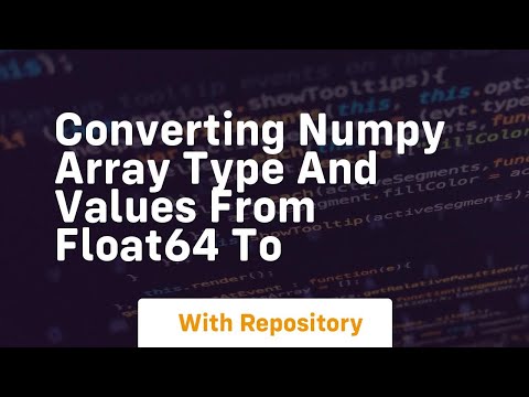 converting numpy array type and values from float64 to