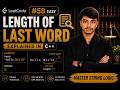LeetCode 58 - Length of Last Word Explained in C++ | Easy String Problem