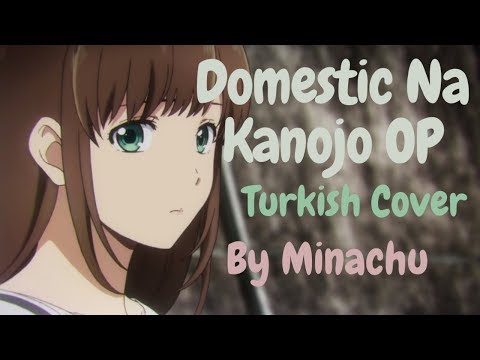 Domestic Na Kanojo OP - Kawaki wo Ameku (Turkish Cover by Minachu)