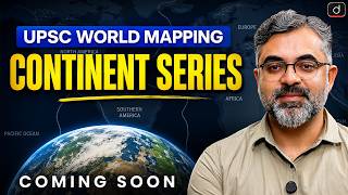 Complete World Mapping | Continent Series | Master World Geography Through Map | Drishti IAS English