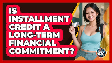 Is Installment Credit A Long-term Financial Commitment? - Student Score Builder