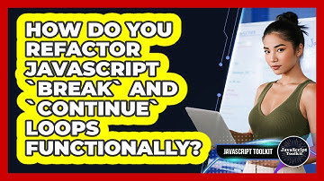 How Do You Refactor JavaScript `break` And `continue` Loops Functionally? - JavaScript Toolkit