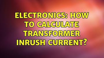 Electronics: How to calculate transformer inrush current? (2 Solutions!!)