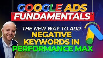 Mastering Google Ads - The New Way To Add Negative Keywords to Performance Max