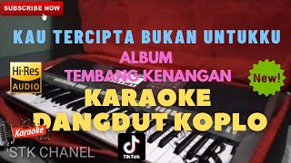 KAU TERCIPTA BUKAN UNTUKKU (LAGU LAWAS/KENANGAN) KARAOKE DANGDUT KOPLO STK CHANEL