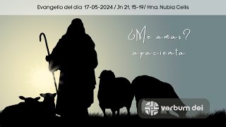 Evangelio del día 17-05-2024 ¿Me amas? Apacienta (Jn 21,15-19) Hna. Nubia Celis