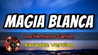 Magia blanca - Los Hermanos Carrion (karaoke version)