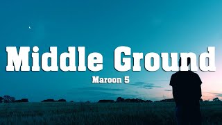 Maroon 5 - Middle Ground (Lyrics)