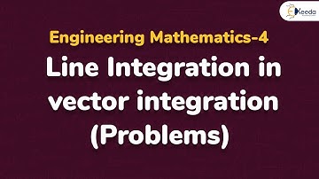 Line Integration - Problem 1 - Vector Integration - Engineering Mathematics 4