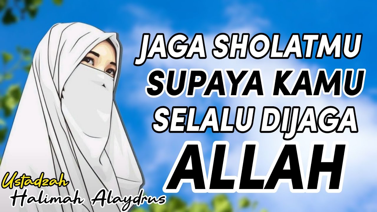 JAGA SHOLATMU SUPAYA ALLAH SELALU MENJAGA SHOLATMU__Pengajian Ustadzah Halimah Alaydrus