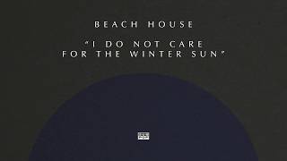 Video thumbnail of "Beach House - I Do Not Care for the Winter Sun"