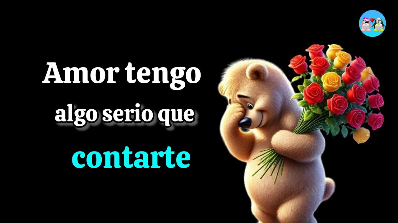 Hola AMOR soy yo otra vez tengo que decirte algo 