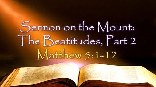 Sermon on the Mount: The Beatitudes Part II - Matthew 5:1-12