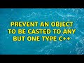 Prevent an object to be casted to any but one type C++