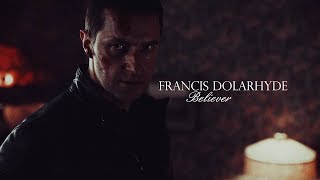 Francis Dolarhyde || Believer