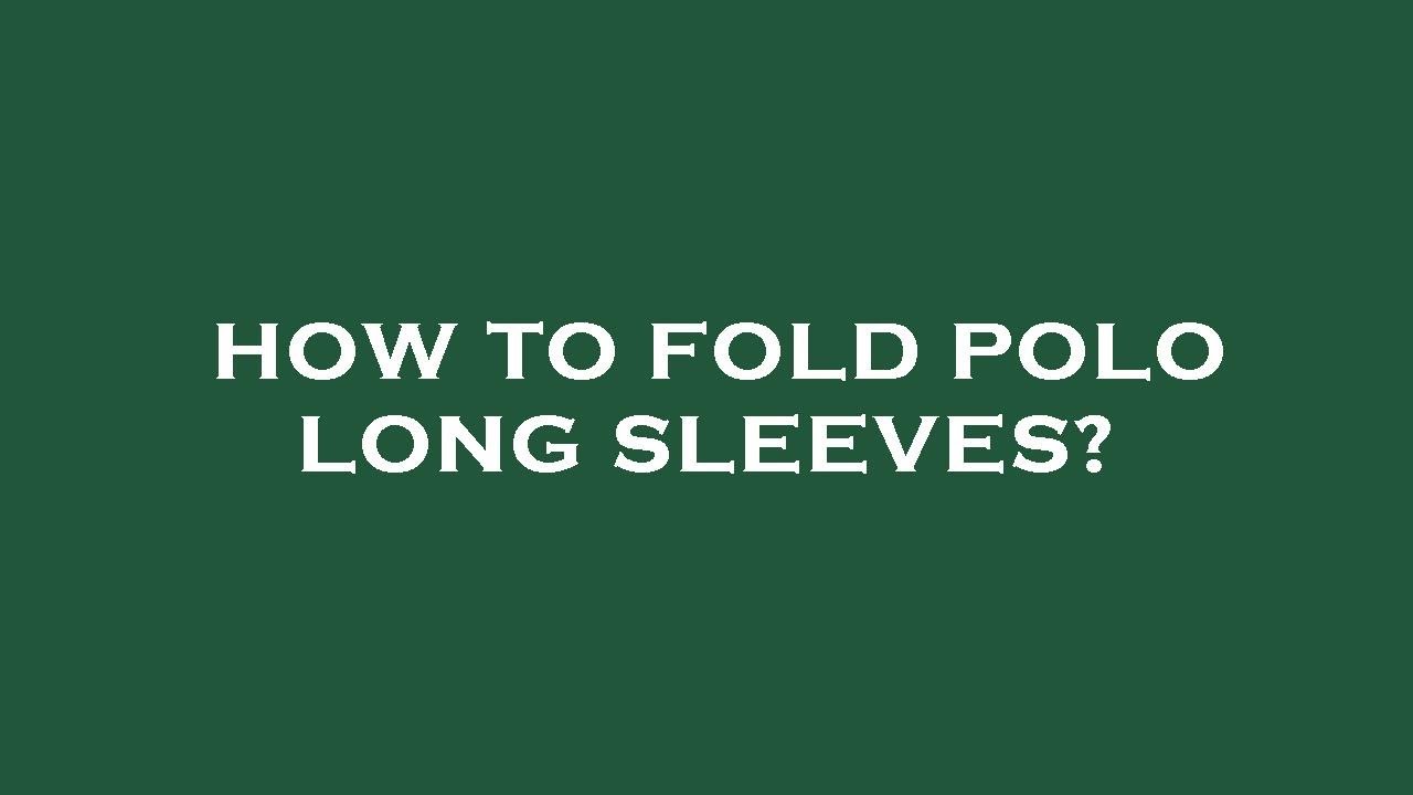 How to fold polo long sleeves? - YouTube