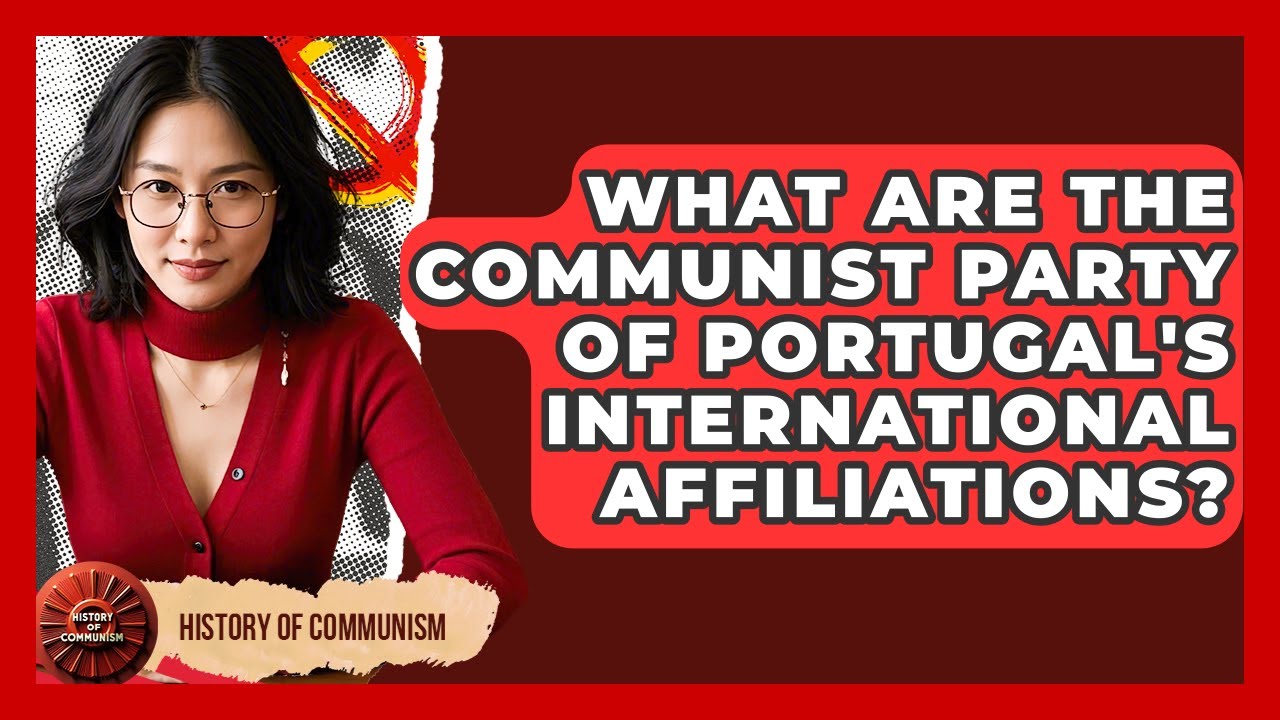 What Are The Communist Party Of Portugal's International Affiliations? - History of Communism