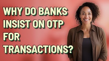 Why do banks insist on OTP for transactions?