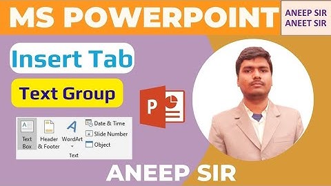 MS Powerpoint Insert Tab Text Group Text Box Header & Footer WordArt Date & Time Slide Number Object